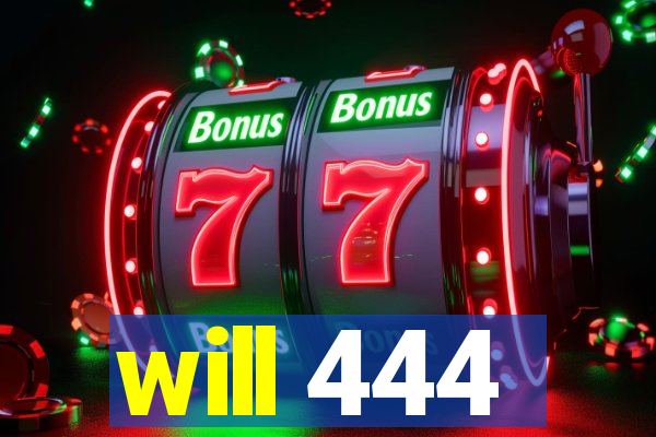 will 444